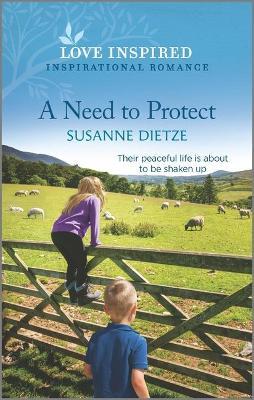 A Need to Protect: An Uplifting Inspirational Romance - Susanne Dietze