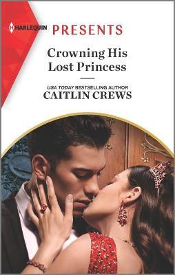 Crowning His Lost Princess - Caitlin Crews
