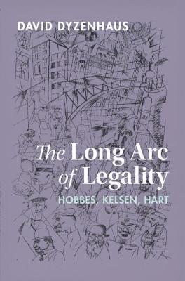The Long Arc of Legality: Hobbes, Kelsen, Hart - David Dyzenhaus