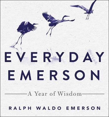 Everyday Emerson: A Year of Wisdom - Ralph Waldo Emerson