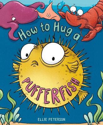 How to Hug a Pufferfish - Ellie Peterson