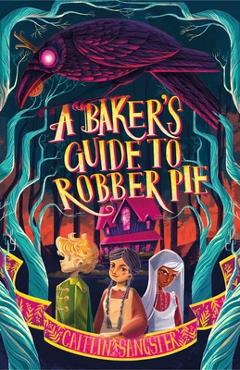 Coperta cărții 'A Baker's Guide to Robber Pie - Caitlin Sangster'