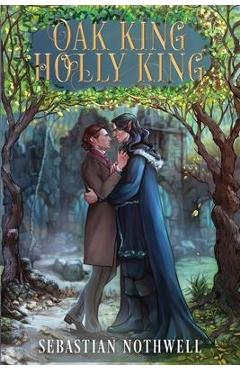 Coperta cărții 'Oak King Holly King - Sebastian Nothwell'