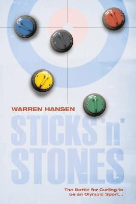 Sticks 'n' Stones: The Battle for Curling to be an Olympic Sport - Warren Hansen