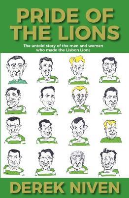 Pride of the Lions: The untold story of the men and women who made the Lisbon Lions - Derek Niven