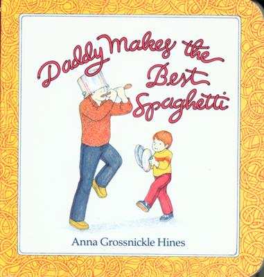 Daddy Makes the Best Spaghetti - Anna Grossnickle Hines