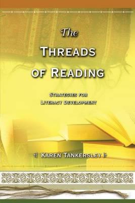 The Threads of Reading: Strategies for Literacy Development - Karen Tankersley