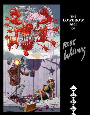 The Lowbrow Art of Robert Williams - Robert Williams