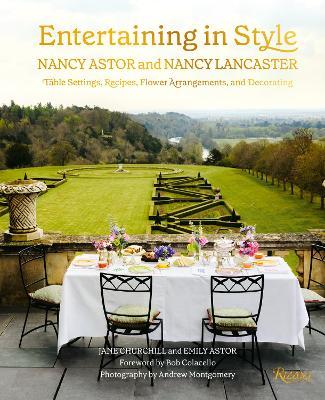 Entertaining in Style: Nancy Astor and Nancy Lancaster: Table Settings, Recipes, Flower Arrangements, and Decorating - Jane Churchill