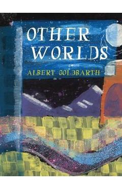 Coperta cărții 'Other Worlds - Albert Goldbarth'