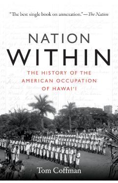 Nation Within: The History of the American Occupation of Hawai'i - Tom Coffman
