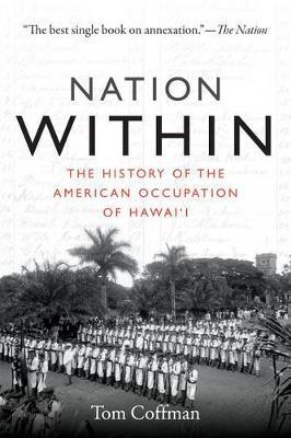 Nation Within: The History of the American Occupation of Hawai'i - Tom Coffman