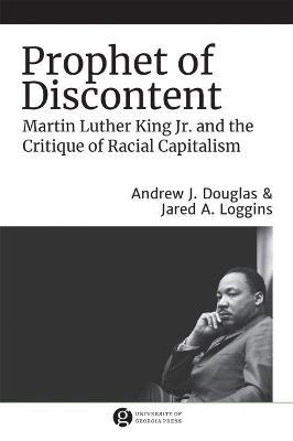 Prophet of Discontent: Martin Luther King Jr. and the Critique of Racial Capitalism - Jared A. Loggins