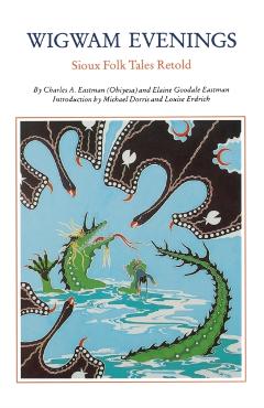 Wigwam Evenings: Sioux Tales Retold - Charles A. Eastman