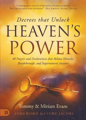 Decrees That Unlock Heaven's Power: 40 Prayers and Declarations That Release Miracles, Breakthrough, and Supernatural Answers - Tommy Evans