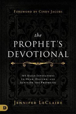 The Prophet's Devotional: 365 Daily Invitations to Hear, Discern, and Activate the Prophetic - Jennifer Leclaire
