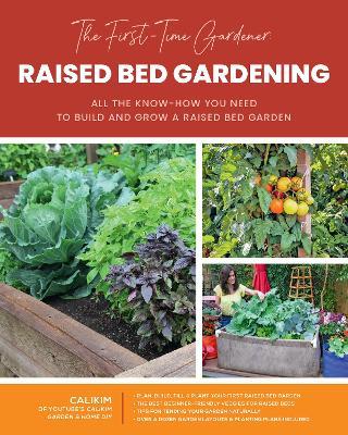 The First-Time Gardener: Raised Bed Gardening, 3: All the Know-How You Need to Build and Grow a Raised Bed Garden - Calikim