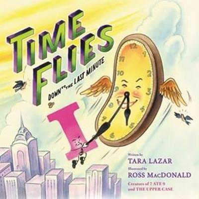 Time Flies, 3: Down to the Last Minute - Tara Lazar