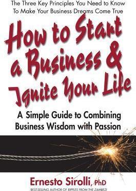 How to Start a Business and Ignite Your Life: A Simple Guide to Combining Business Wisdom with Passion - Ernesto Sirolli