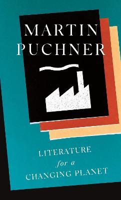 Literature for a Changing Planet - Martin Puchner