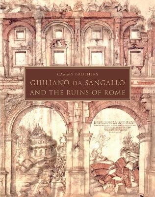 Giuliano Da Sangallo and the Ruins of Rome - Cammy Brothers