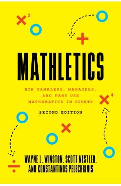 Mathletics: How Gamblers, Managers, and Fans Use Mathematics in Sports, Second Edition - Wayne L. Winston
