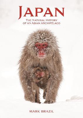 Japan: The Natural History of an Asian Archipelago - Mark Brazil