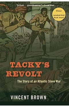 Tacky's Revolt: The Story of an Atlantic Slave War - Vincent Brown