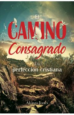 El Camino consagrado a la perfeccin cristiana - Alonzo Jones