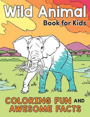 Wild Animal Book for Kids: Coloring Fun and Awesome Facts - Katie Henries-meisner