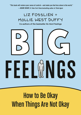 Big Feelings: How to Be Okay When Things Are Not Okay - Liz Fosslien