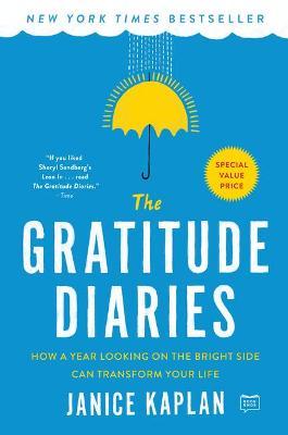 The Gratitude Diaries: How a Year Looking on the Bright Side Can Transform Your Life - Janice Kaplan
