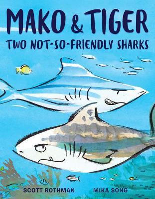 Mako and Tiger: Two Not-So-Friendly Sharks - Scott Rothman