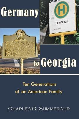 Germany to Georgia: Ten Generations of an American Family - Charles O. Summerour