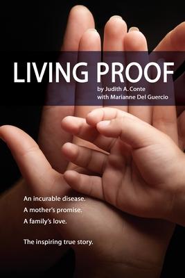 Living Proof: An incurable disease. A mother's promise. A family's love. The inspiring true story. - Judith A. Conte