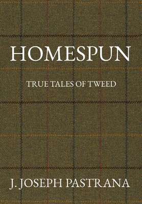 Homespun: True Tales of Tweed - J. Joseph Pastrana