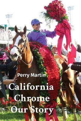 California Chrome Our Story - Perry Martin