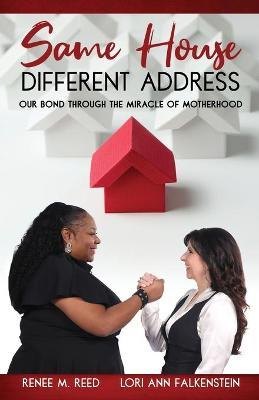 Same House Different Address: Our Bond Through the Miracle of Motherhood - Renee M. Reed