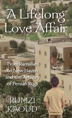 A Lifelong Love Affair: From Ramallah to New Haven and the Artistry of Persian Rugs - Rumzi Kaoud