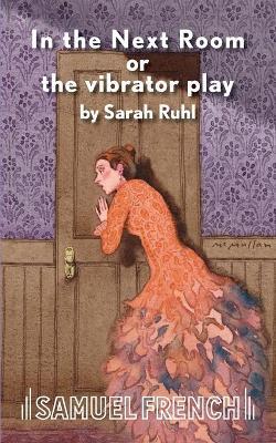 In the Next Room or the Vibrator Play - Sarah Ruhl