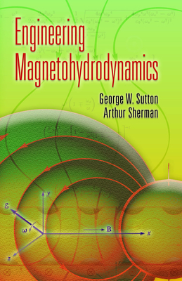 Engineering Magnetohydrodynamics - George W. Sutton