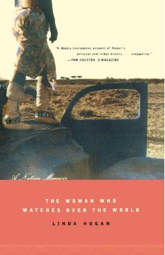 The Woman Who Watches Over the World: A Native Memoir - Linda Hogan