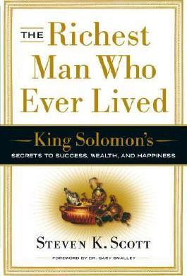 The Richest Man Who Ever Lived: King Solomon's Secrets to Success, Wealth, and Happiness - Steven K. Scott