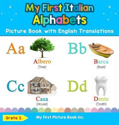 My First Italian Alphabets Picture Book with English Translations: Bilingual Early Learning & Easy Teaching Italian Books for Kids - Greta S
