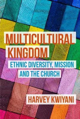 Multicultural Kingdom: Ethnic Diversity, Mission and the Church - Harvey C. Kwiyani