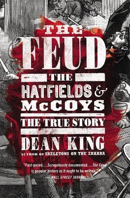 The Feud: The Hatfields and McCoys: The True Story - Dean King