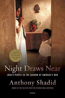 Night Draws Near: Iraq's People in the Shadow of America's War - Anthony Shadid