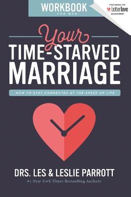 Your Time-Starved Marriage Workbook for Men: How to Stay Connected at the Speed of Life - Les And Leslie Parrott