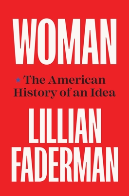 Woman: The American History of an Idea - Lillian Faderman