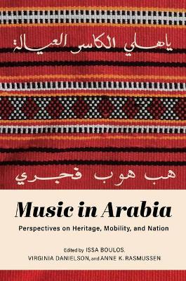 Music in Arabia: Perspectives on Heritage, Mobility, and Nation - Issa Boulos